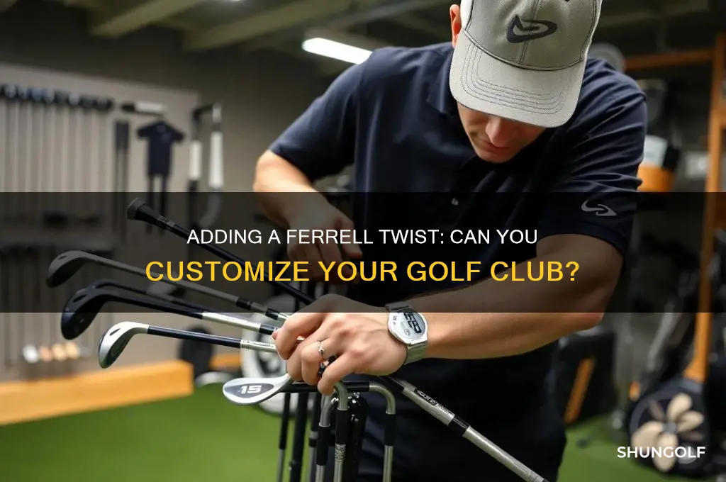 can you add a ferrell to a golf club