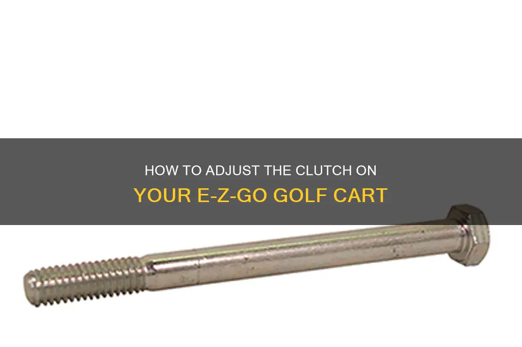 can you adjust clutch on ezgo golf cart