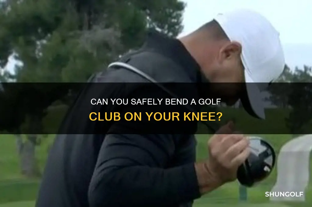 can you bend golf club on knee