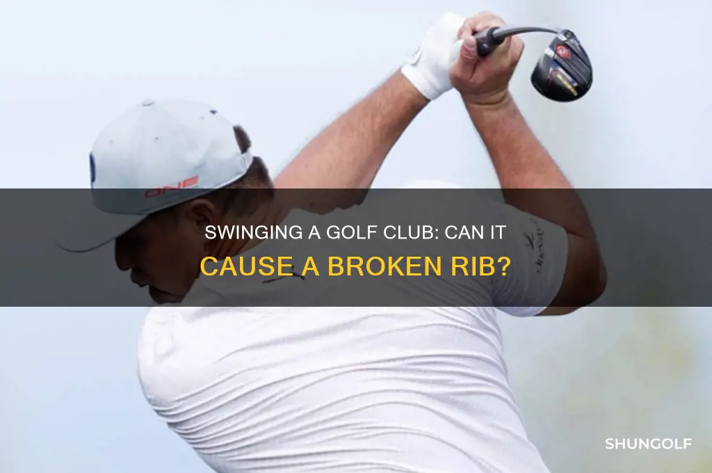 can you break a rib swinging a golf club