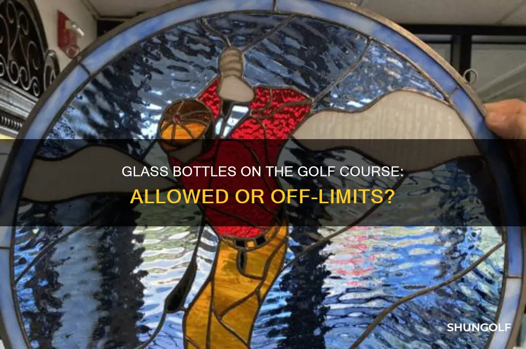 can you bring glass bottle on golf course