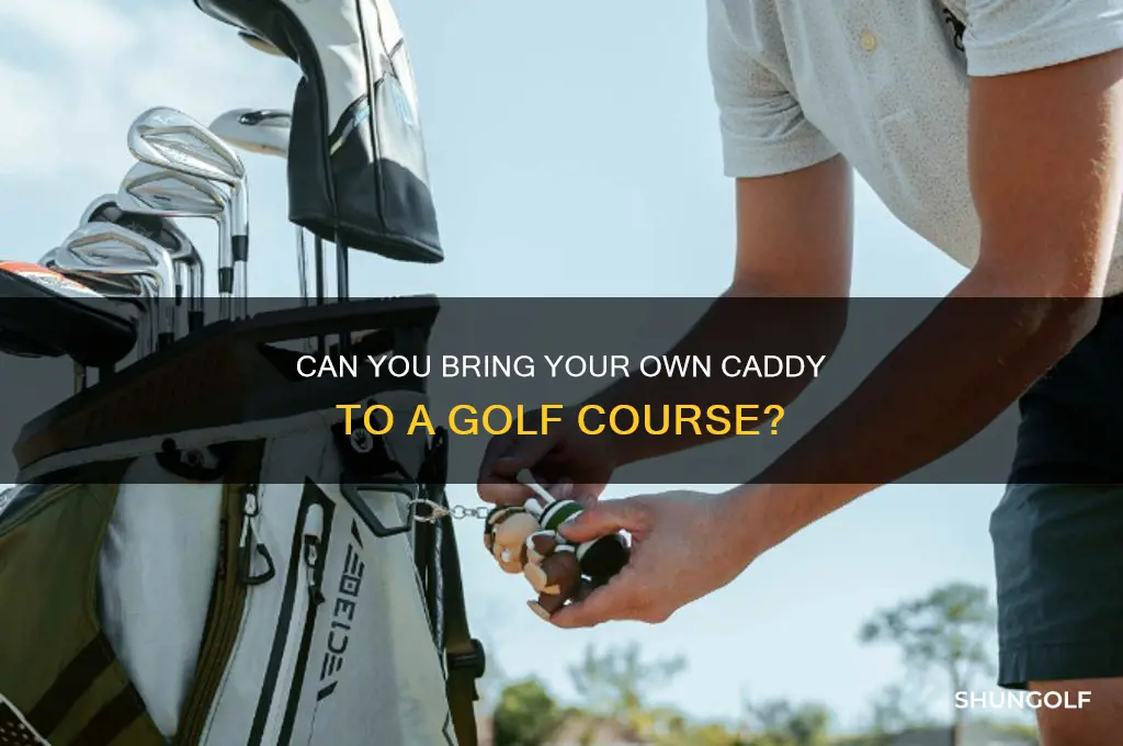 can you bring your own caddy to a golf course