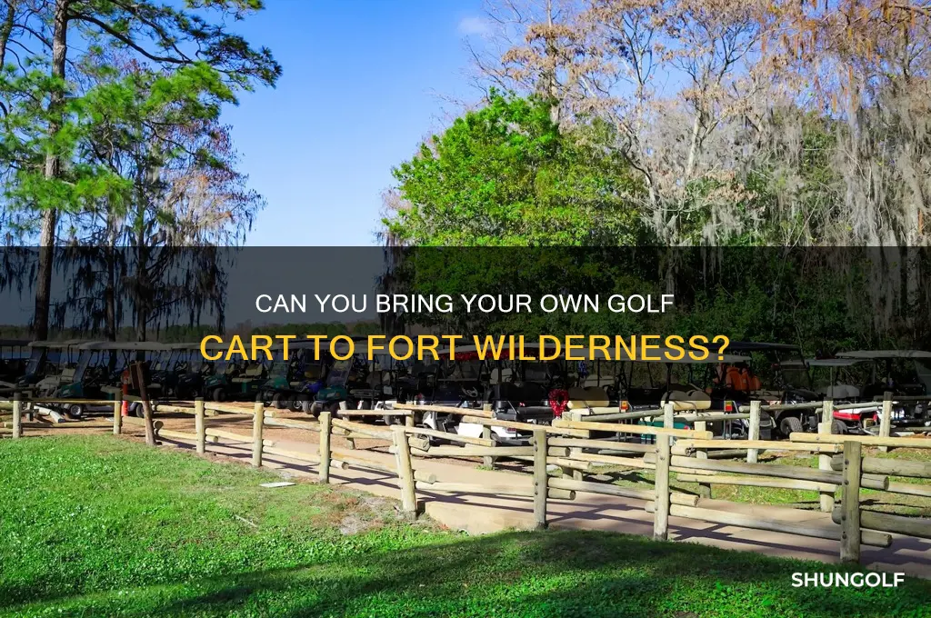 can you bring your own golf cart to fort wilderness