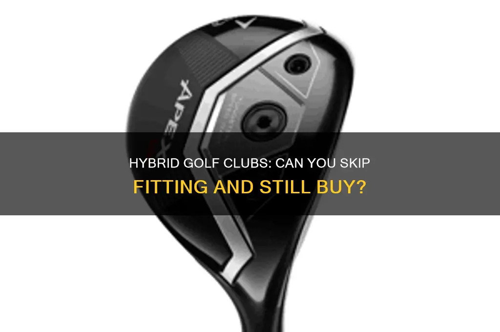 can you buy a hybrid golf club without a fitting