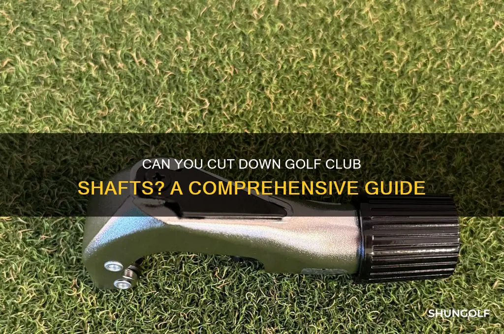 can you cut down golf club shafts