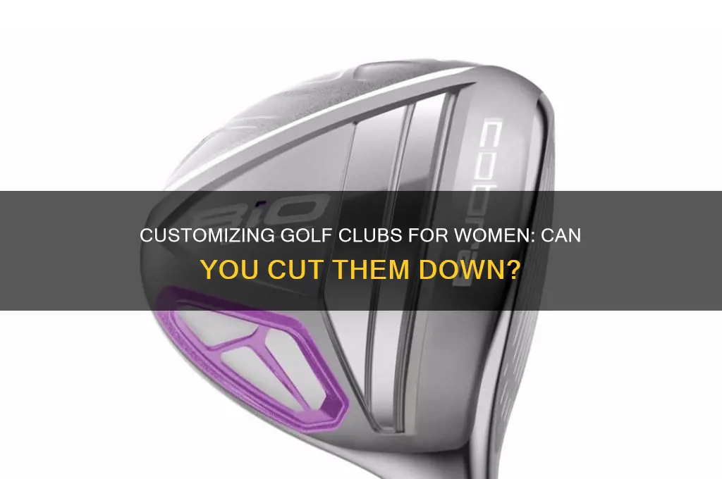 can you cut down golf clubs for women