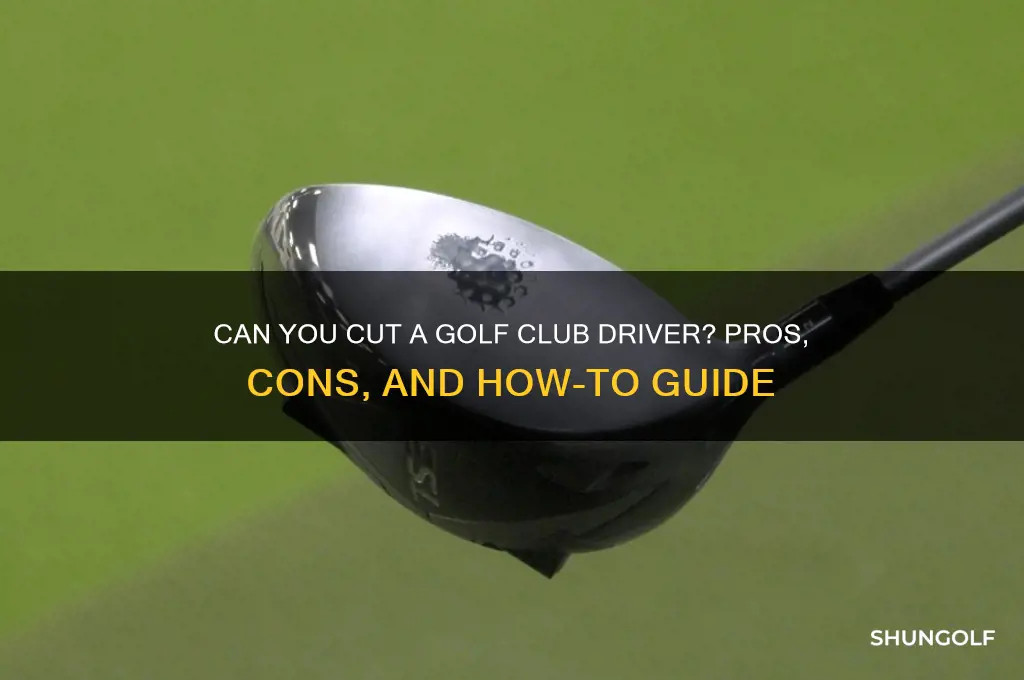 can you cut golf club driver