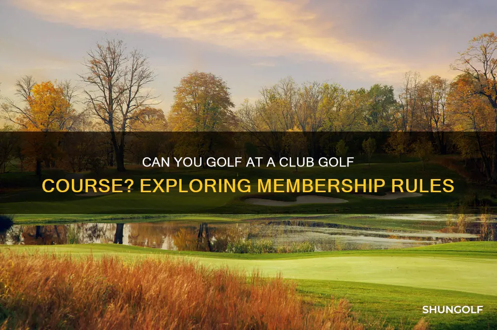 can you golf at a club golf course