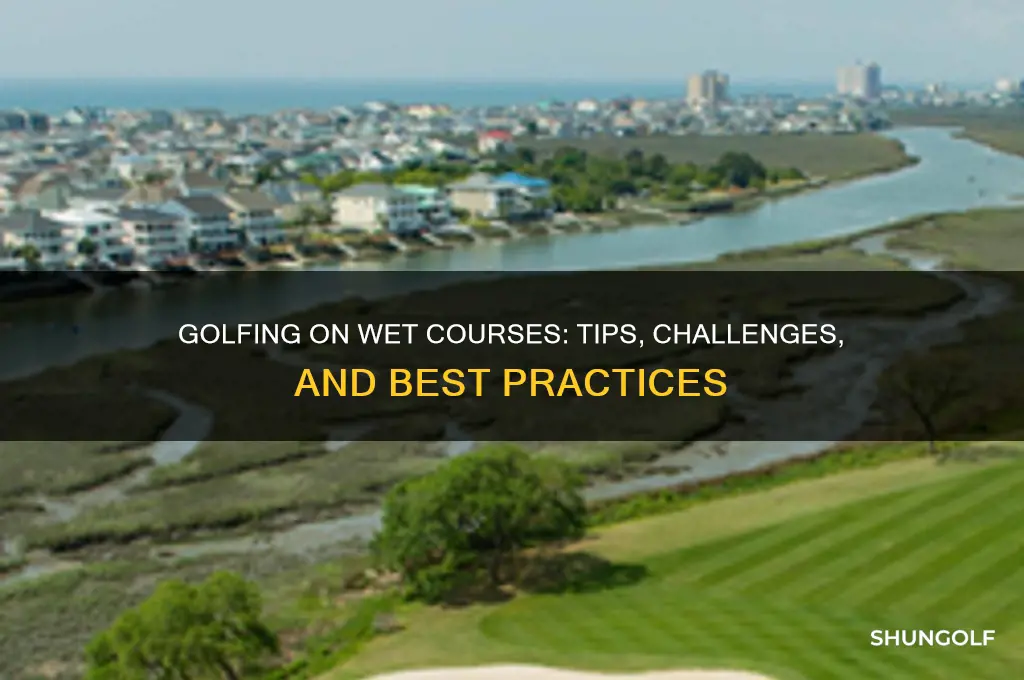 can you golf on a wet course