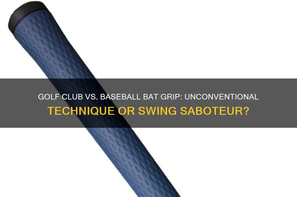 can you grip a golf club like a baseball bat
