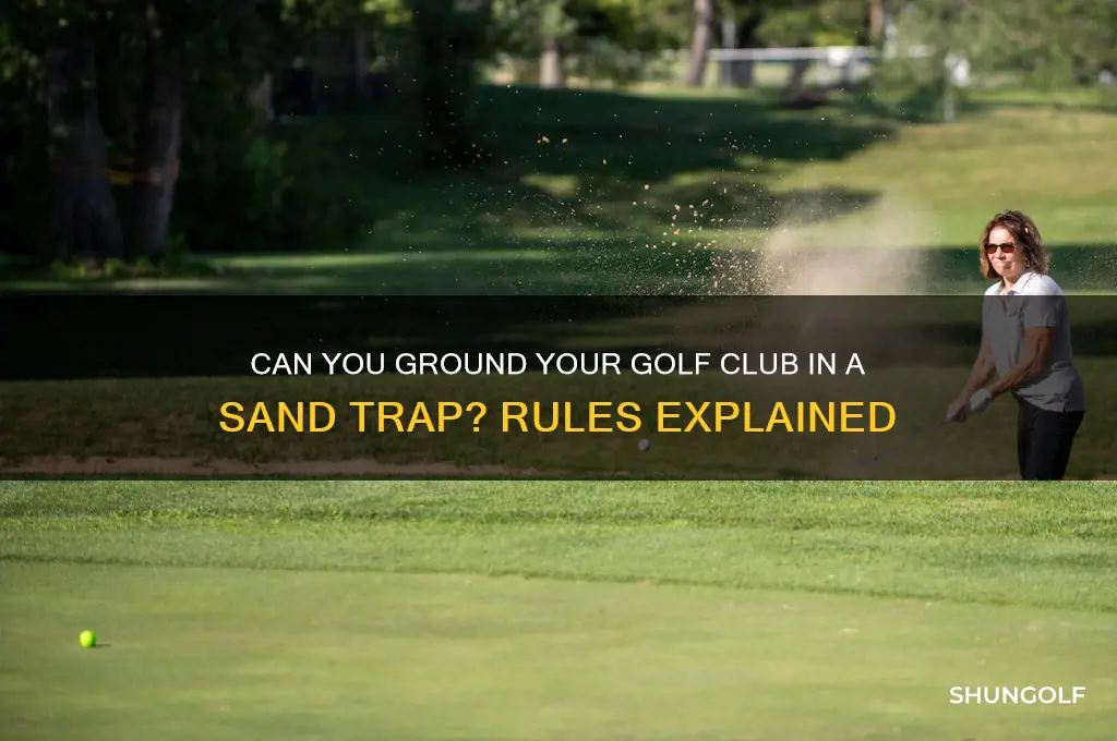 can you ground golf club in sand trap