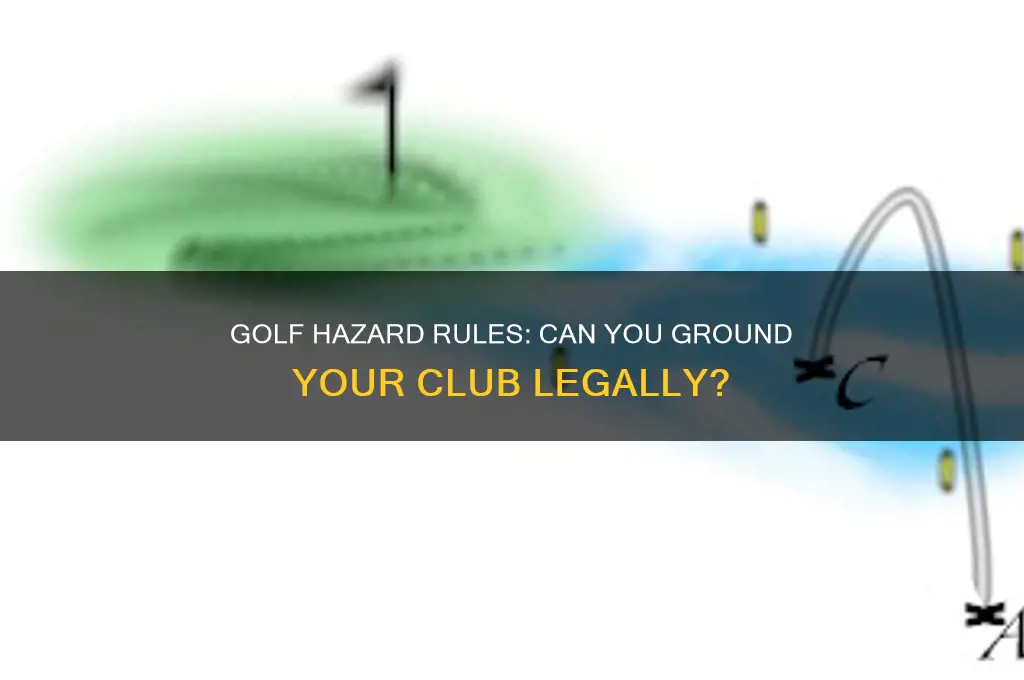 can you ground your club in a hazard in golf