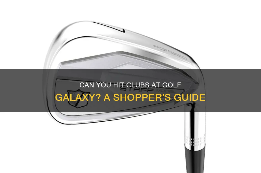 can you hit clubs at golf galaxy