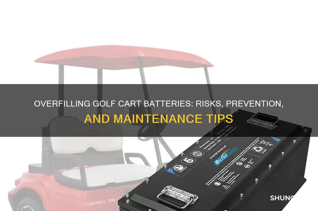 can you overfill a golf cart battery