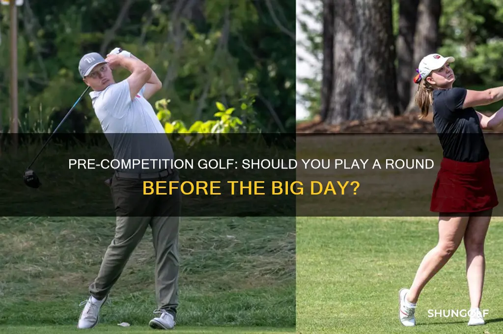 can you play a round of golf before a competition