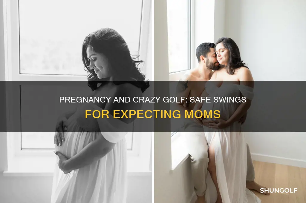 can you play crazy golf when pregnant