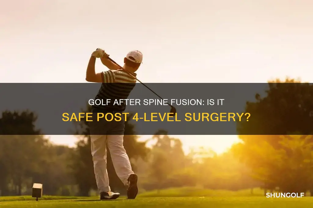 can you play golf after a 4 level spine fusion