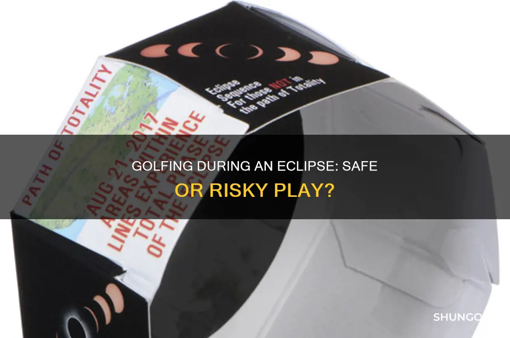 can you play golf during eclipse