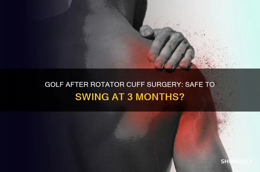can you play golf three months after rotator cuff surgery