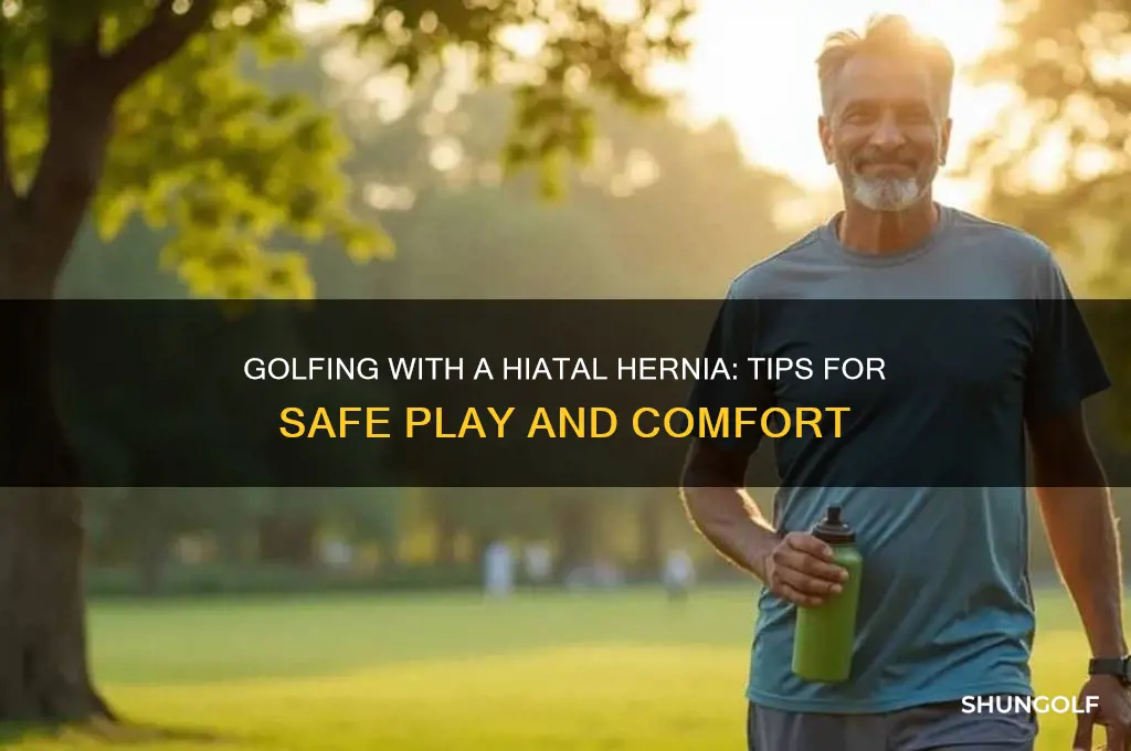 can you play golf with a hiatal hernia