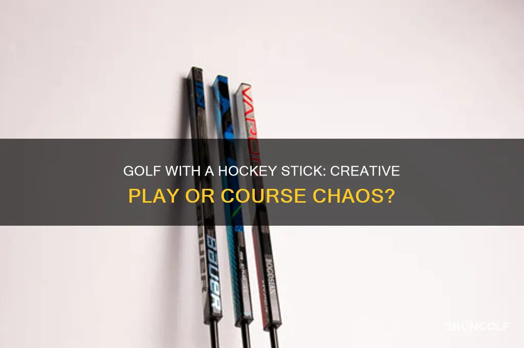 can you play golf with a hockey stick