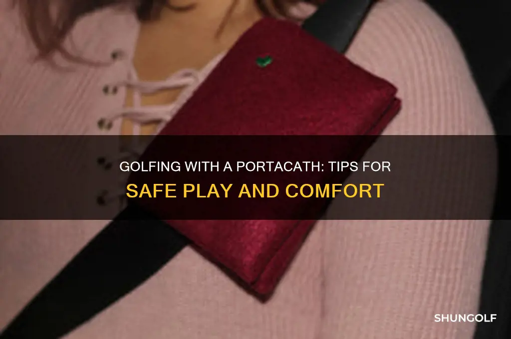 can you play golf with a portacath