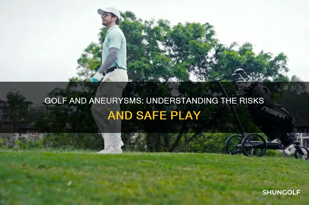 can you play golf with an anuerysm