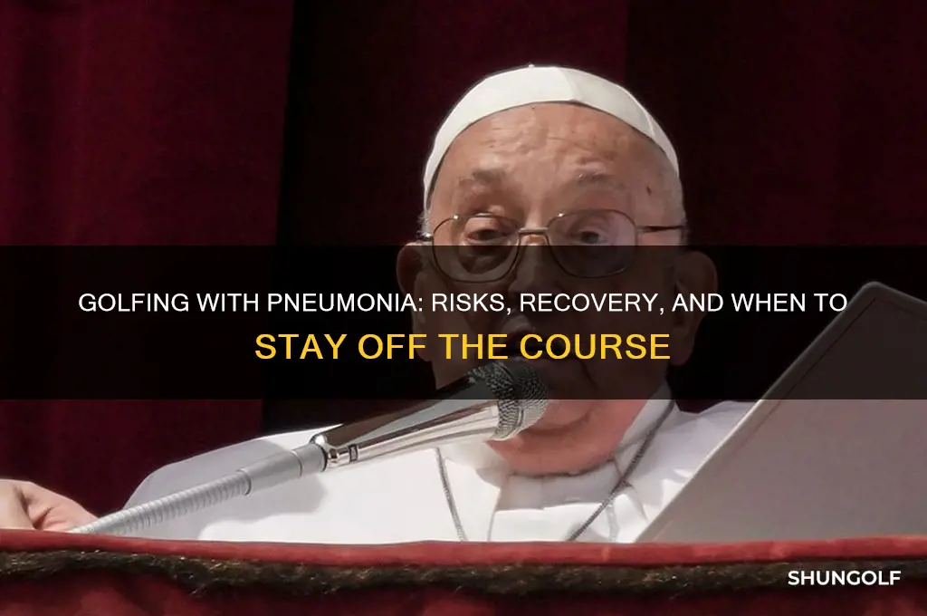 can you play golf with pneumonia