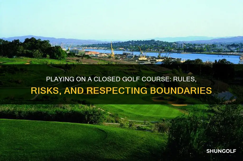 can you play on a closed golf course