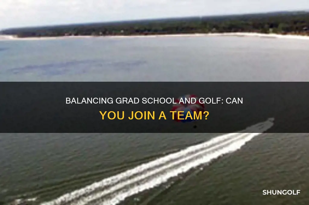 can you play on a golf team during grad school