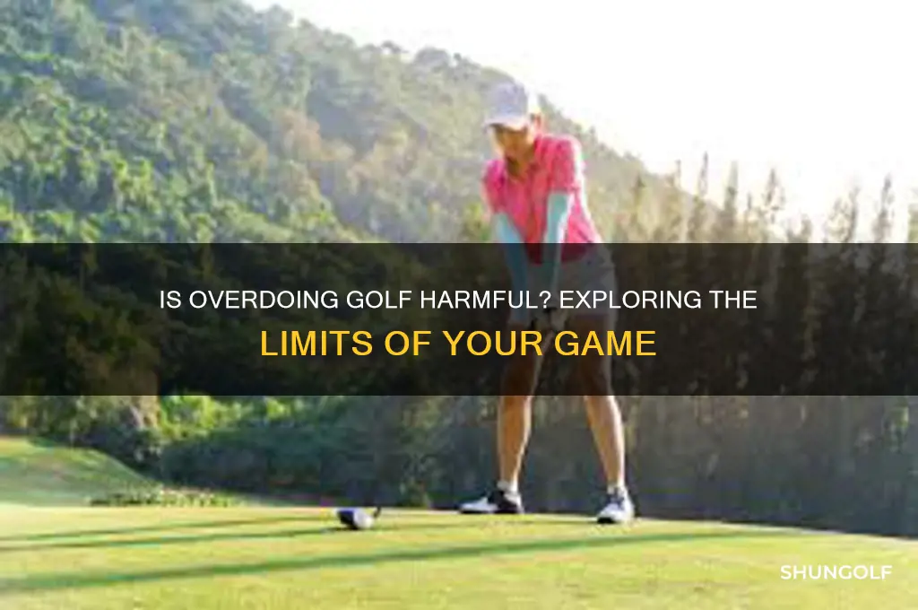 can you play too much golf