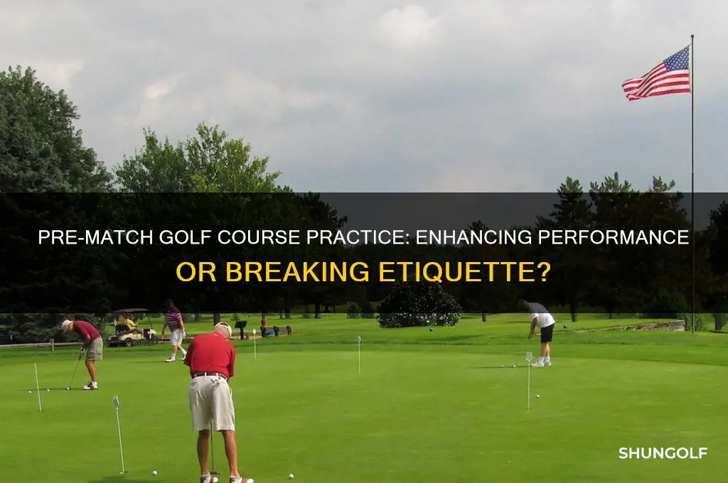 can you practice on the golf course before a match