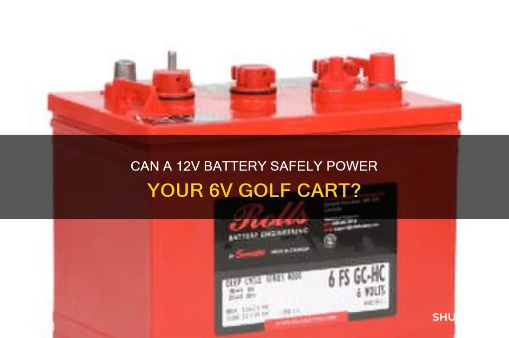can you put 12v battery on a 6v golf cart