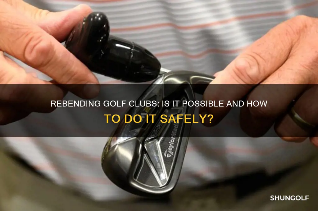 can you rebend golf clubs