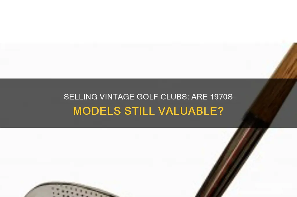 can you sell golf clubs from the 1970s