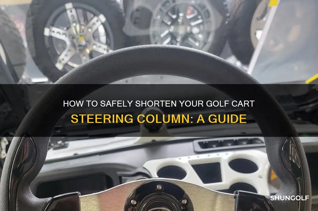 can you shorten the steering column on a golf cart