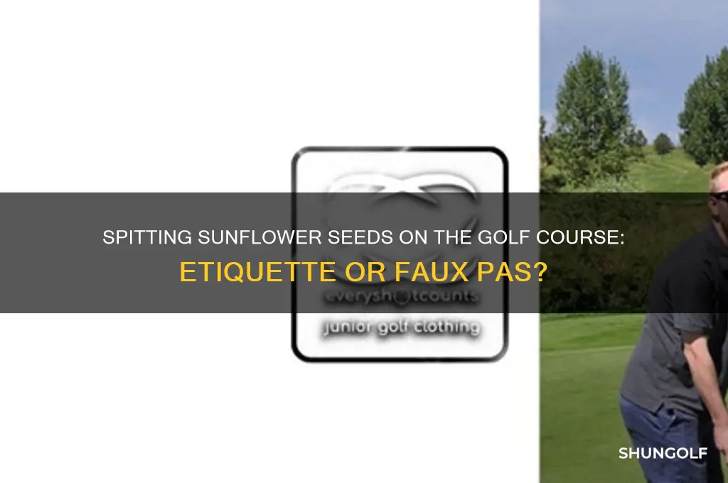 can you spit sunflower seeds on golf course