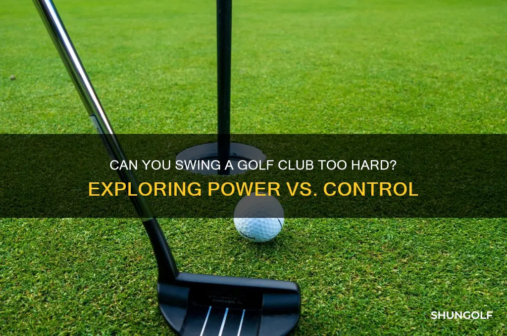 can you swing a golf club too hard