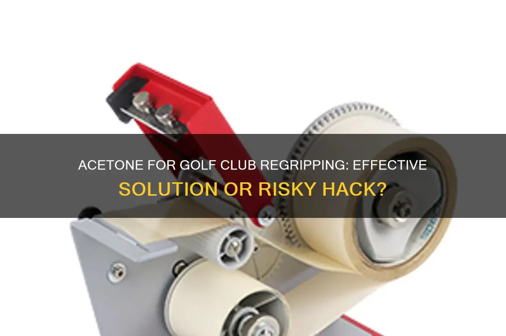 can you use acetone to regrip golf clubs