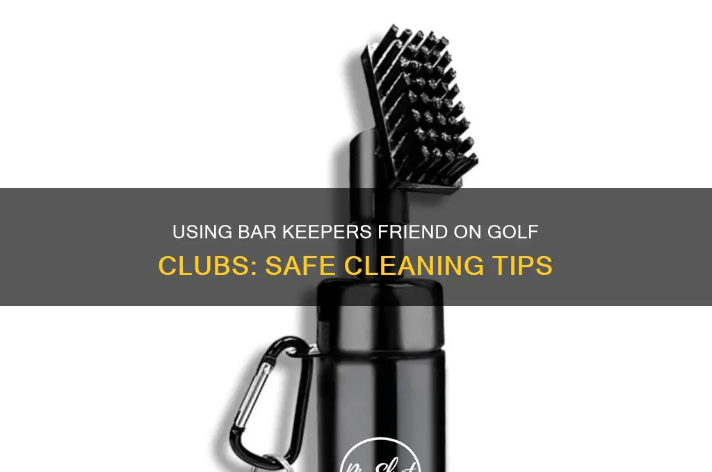 can you use bar keepers friend on golf clubs