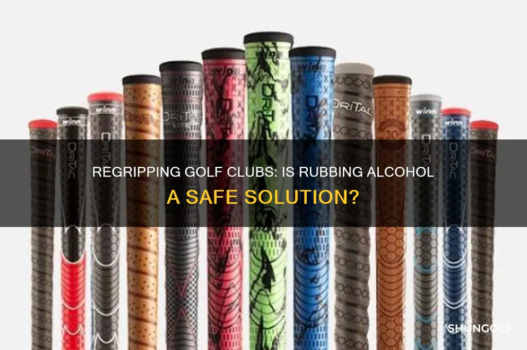 can you use rubbing alcohol to regrip golf clubs