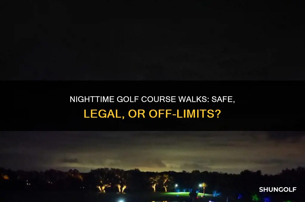 can you walk on a golf course at night