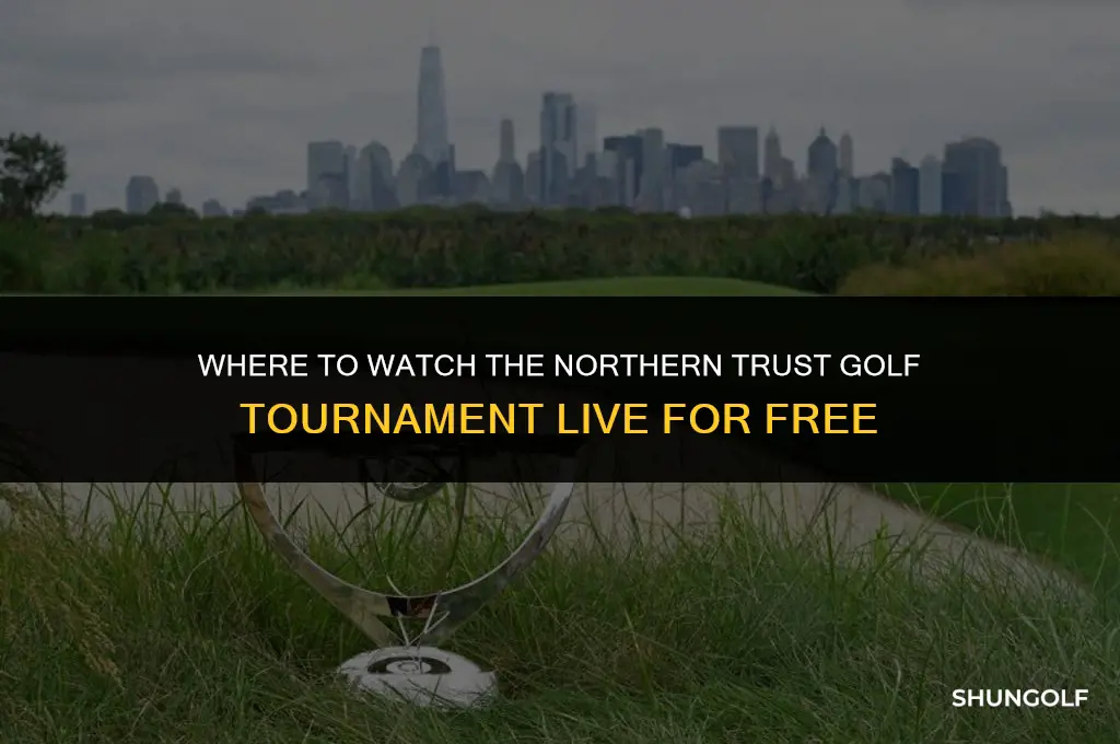 can you watch northern trust golf tournament live streaming free