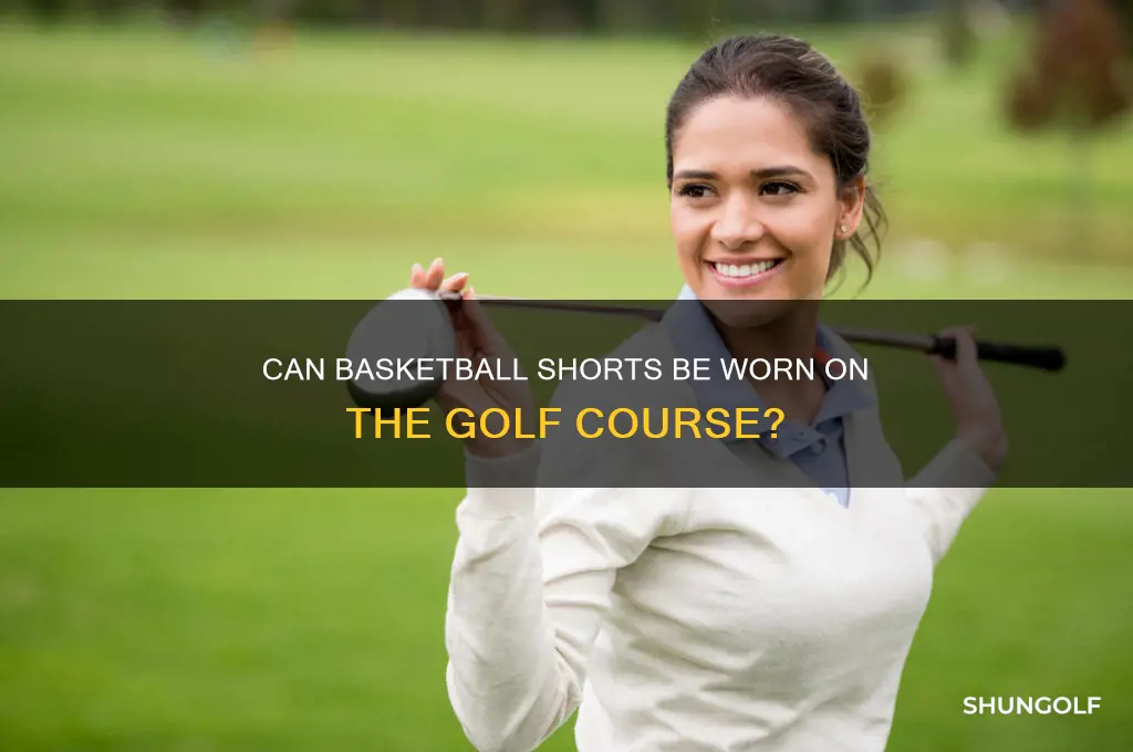 can you wear basketball shorts on the golf course