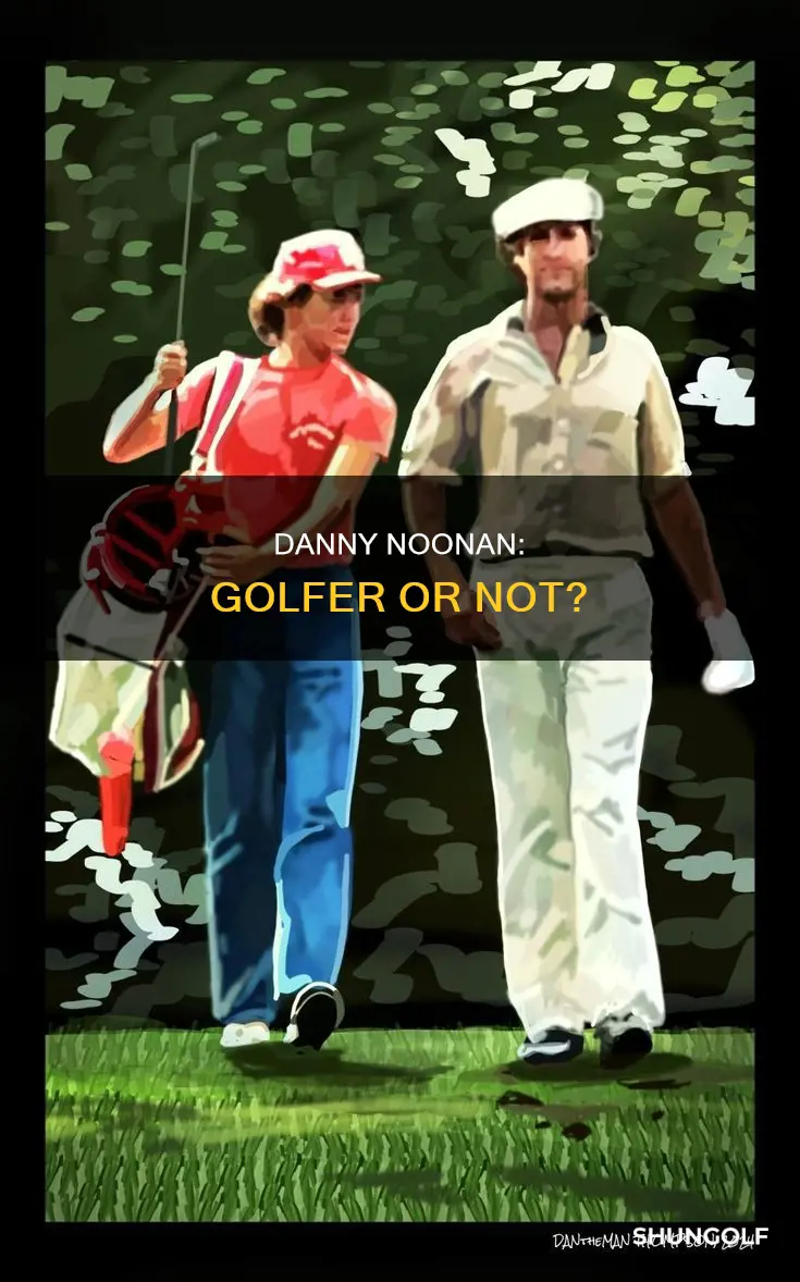 did danny noonan really golf