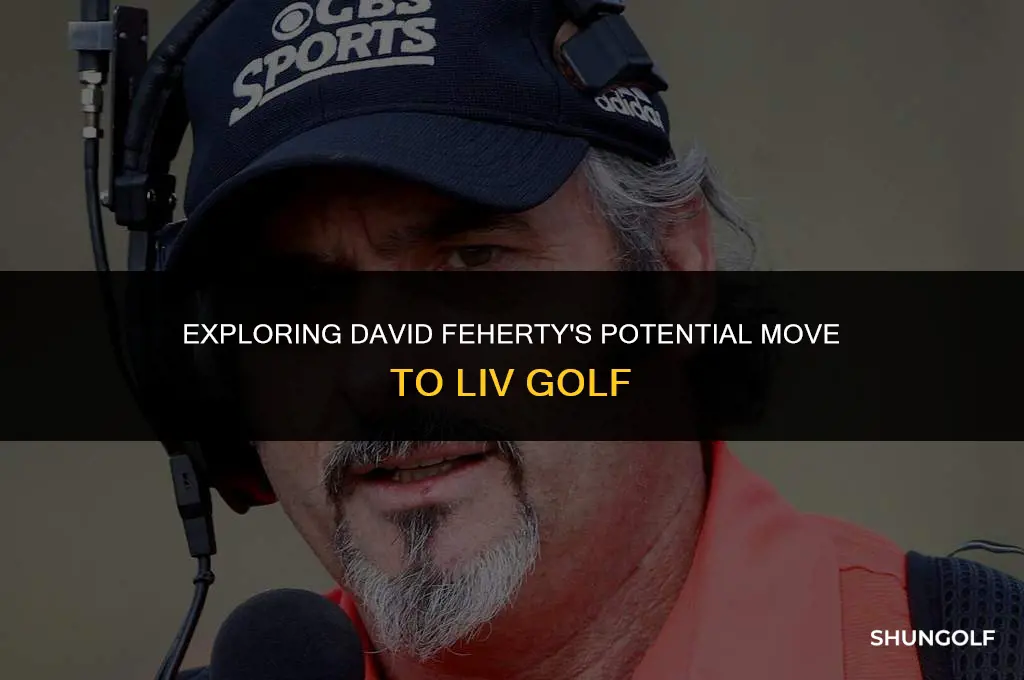 did david feherty go to liv golf