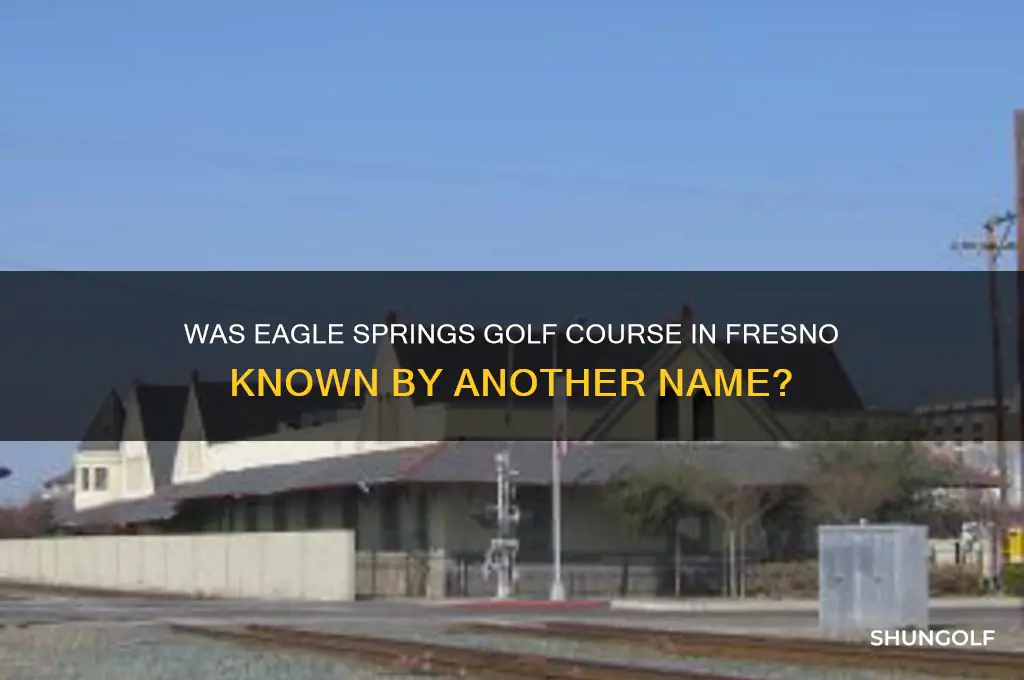did eagle springs golf course in fresno have another name