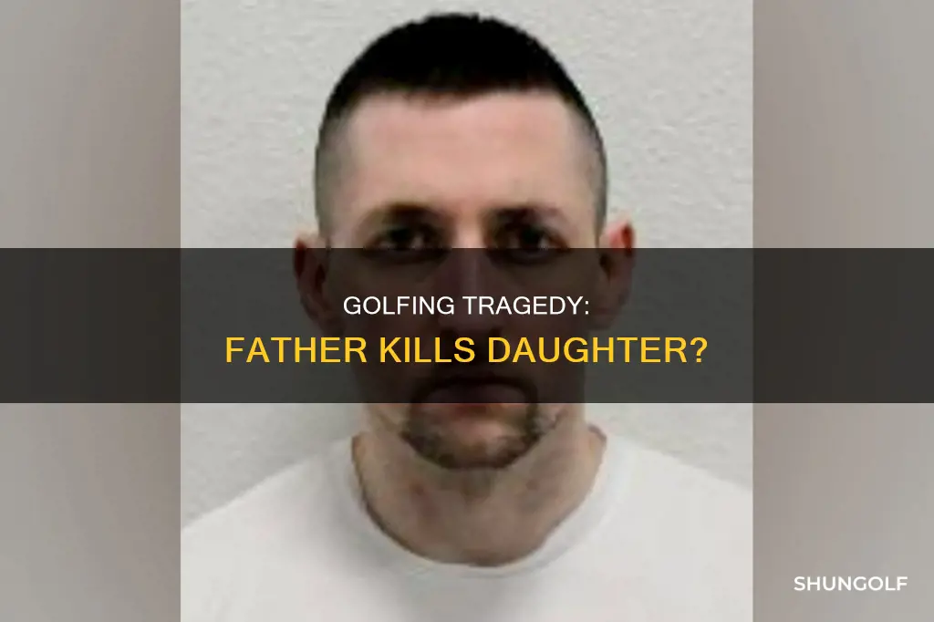 did father kill daughter golfing