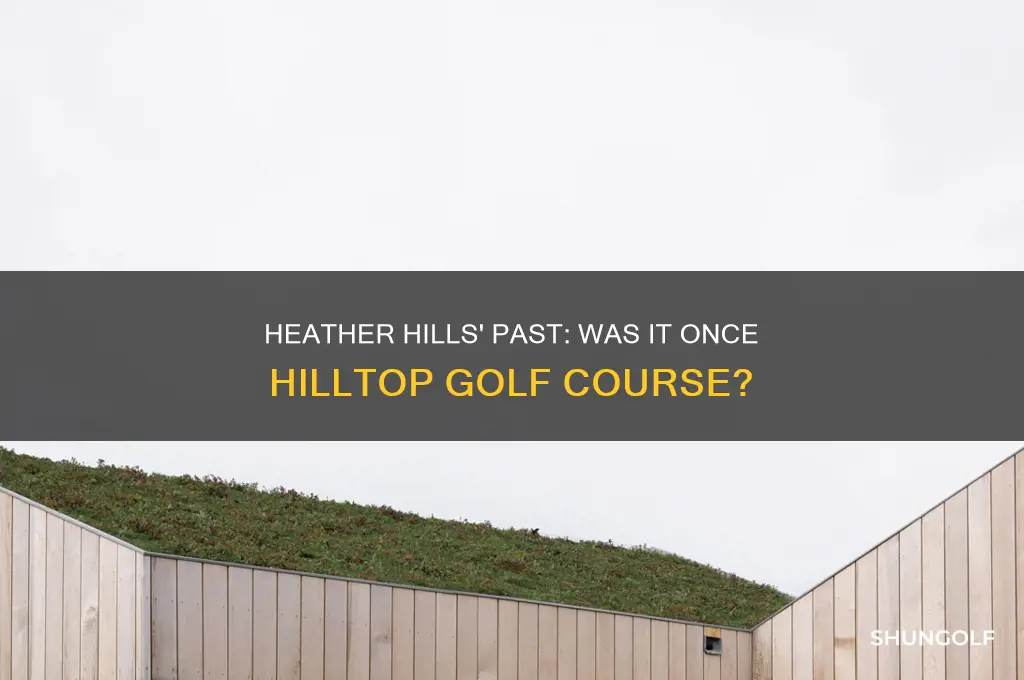 did heather hills used to be hilltop golf course