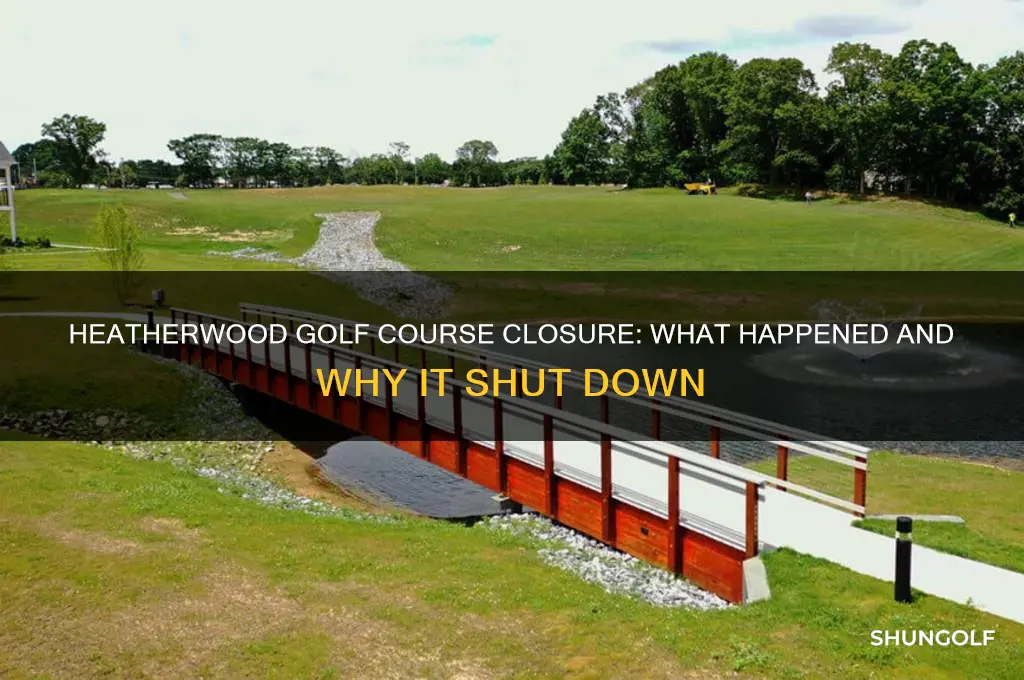 did heatherwood golf course close